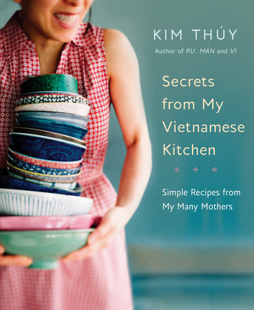 Secrets from My Vietnamese Kitchen by Kim Thúy