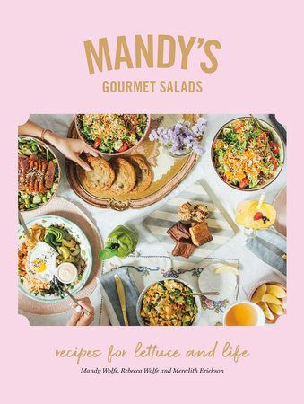 Mandy's Gourmet Salads by Mandy Wolfe, Rebecca Wolfe and Meredith Erickson