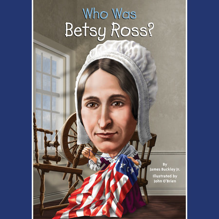 Who Was Betsy Ross? by James Buckley, Jr. and Who HQ