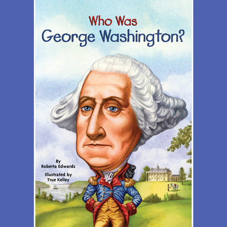 Who Was George Washington? by Roberta Edwards and Who HQ
