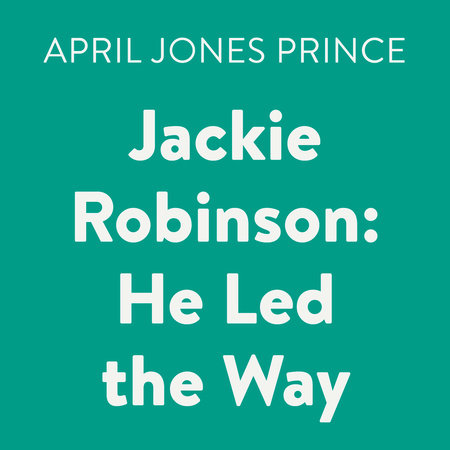 Jackie Robinson: He Led the Way by April Jones Prince