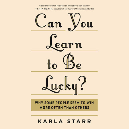 Can You Learn to Be Lucky? by Karla Starr