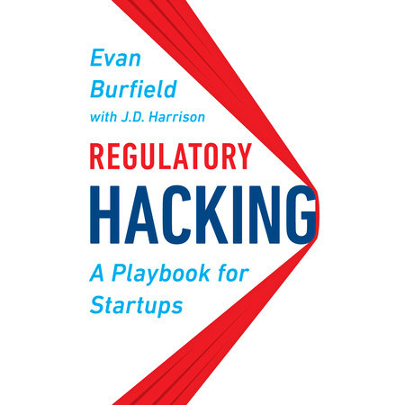 Regulatory Hacking by Evan Burfield and J.D. Harrison