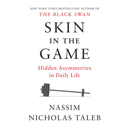 Skin in the Game: The Hidden Asymmetries in Daily Life by Nassim