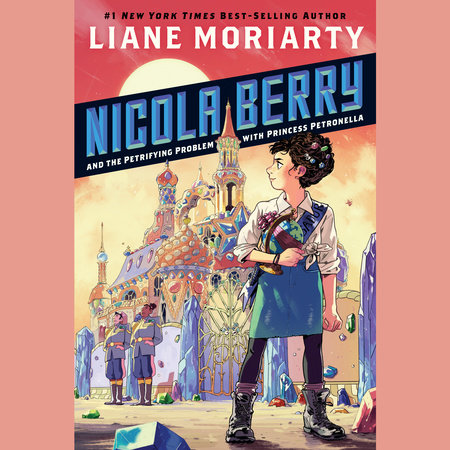 Nicola Berry and the Petrifying Problem with Princess Petronella #1 by Liane Moriarty