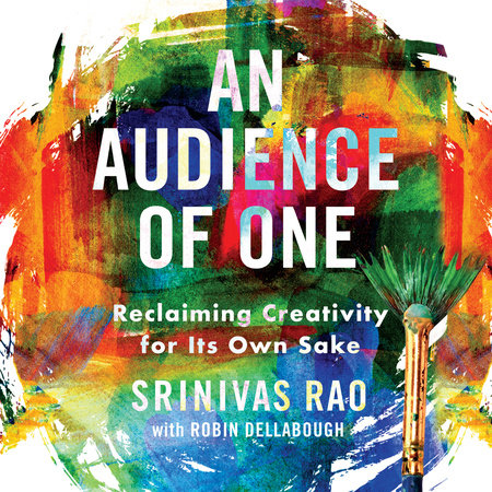 An Audience of One by Srinivas Rao and Robin Dellabough