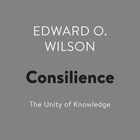 Consilience by Edward O. Wilson