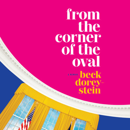 From the Corner of the Oval by Beck Dorey-Stein