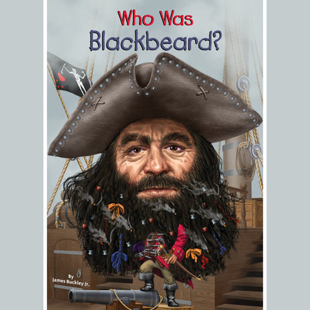 Who Was Blackbeard? by James Buckley, Jr. and Who HQ