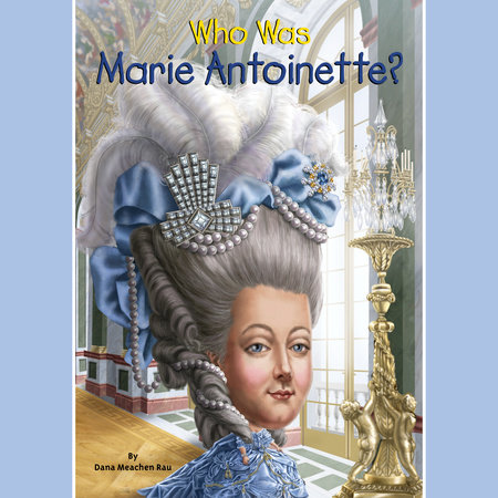 Who Was Marie Antoinette? by Dana Meachen Rau and Who HQ