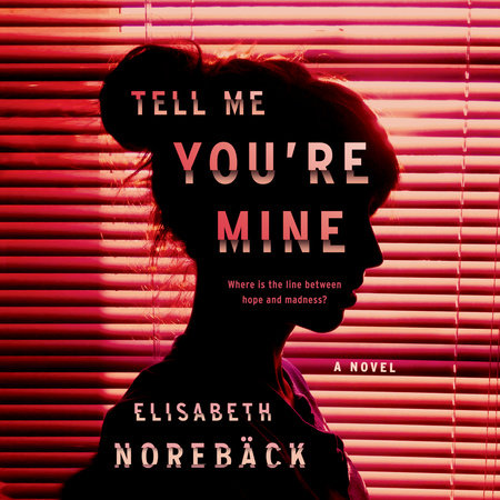 Tell Me You're Mine by Elisabeth Norebäck