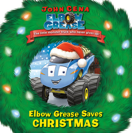 Elbow Grease Saves Christmas by John Cena; illustrated by Dave Aikins