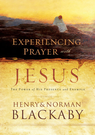 Experiencing Prayer with Jesus by Henry Blackaby and Norman Blackaby