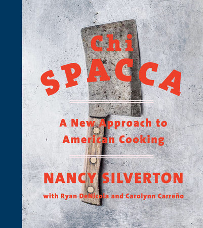 Chi Spacca by Nancy Silverton, Ryan DeNicola and Carolynn Carreno