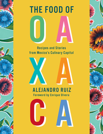 The Food of Oaxaca by Alejandro Ruiz and Carla Altesor