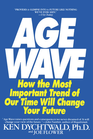 The Age Wave by Ken Dychtwald, Ph.D. and Joe Flower