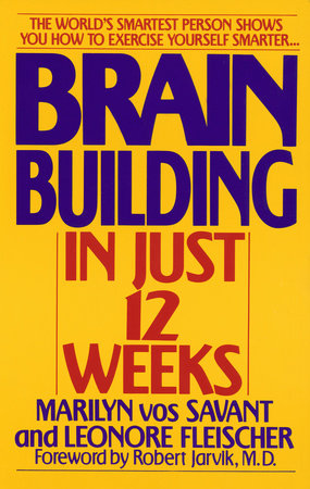 Brain Building in Just 12 Weeks by Marilyn Vos Savant and Leonore Fleischer