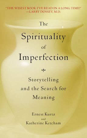 The Spirituality of Imperfection by Ernest Kurtz and Katherine Ketcham
