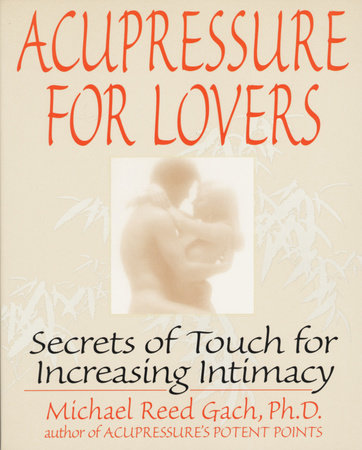 Acupressure for Lovers by Michael Reed Gach, PhD