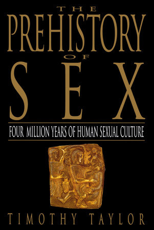 The Prehistory of Sex by Timothy L. Taylor