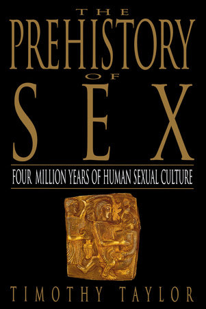 The Prehistory of Sex by Timothy L. Taylor
