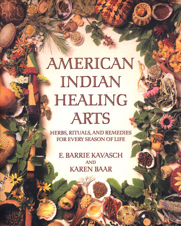 American Indian Healing Arts by E. Barrie Kavasch and Karen Baar