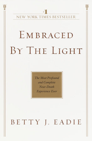 Embraced by the Light by Betty J. Eadie