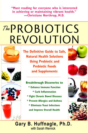 The Probiotics Revolution by Gary B. Huffnagle and Sarah Wernick