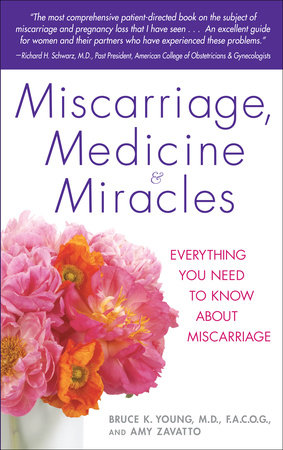 Miscarriage, Medicine & Miracles by Bruce Young, M.D. and Amy Zavatto