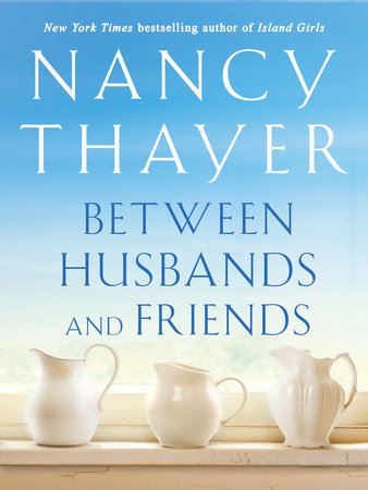 Between Husbands and Friends by Nancy Thayer