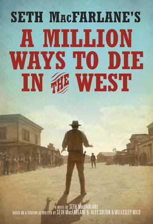 Seth MacFarlane's A Million Ways to Die in the West by Seth MacFarlane
