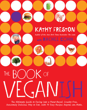The Book of Veganish by Kathy Freston and Rachel Cohn