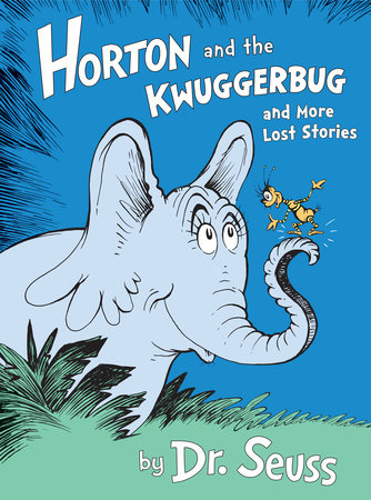 Horton and the Kwuggerbug and More Lost Stories by Dr. Seuss