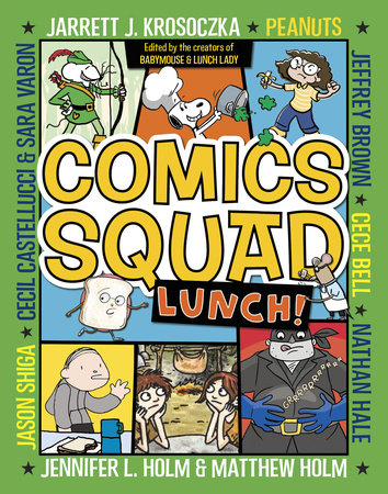 Comics Squad #2: Lunch! by Jennifer L. Holm, Matthew Holm, Jarrett J. Krosoczka, Peanuts and Cece Bell