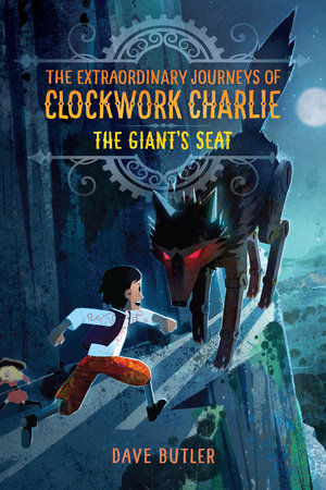 The Giant's Seat (The Extraordinary Journeys of Clockwork Charlie) by Dave Butler
