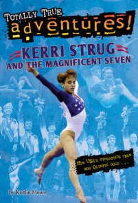 Kerri Strug and the Magnificent Seven (Totally True Adventures)