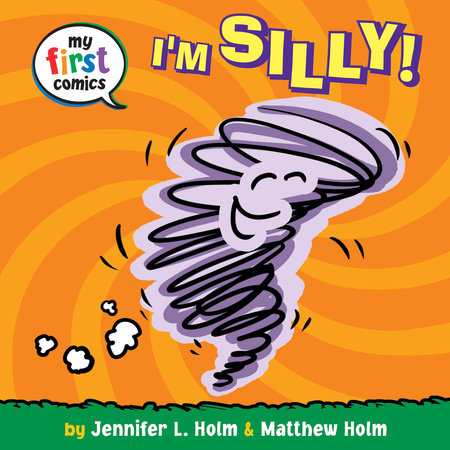 I'm Silly! (My First Comics) by Jennifer L. Holm and Matthew Holm