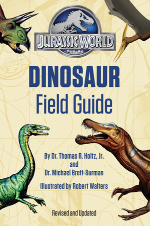 Jurassic World Dinosaur Field Guide (Jurassic World) by Dr. Thomas R. Holtz, Jr. and Dr. Michael Brett-Surman