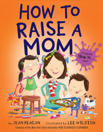 How to Raise a Mom by Jean Reagan