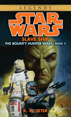 Slave Ship: Star Wars Legends (The Bounty Hunter Wars) by K. W. Jeter