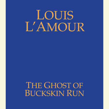 The Ghost of Buckskin Run by Louis L'Amour