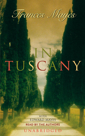In Tuscany by Frances Mayes and Edward Mayes