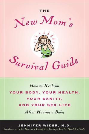 The New Mom's Survival Guide by Jennifer Wider, M.D.