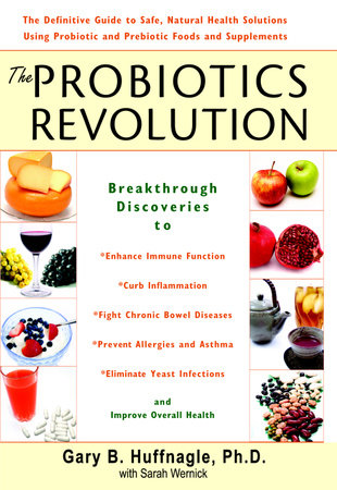 The Probiotics Revolution by Gary B. Huffnagle and Sarah Wernick