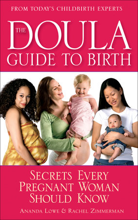 The Doula Guide to Birth by Ananda Lowe and Rachel Zimmerman
