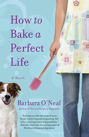 How to Bake a Perfect Life by Barbara O'Neal