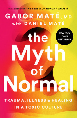 The Myth of Normal by Gabor Maté, MD