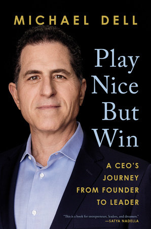 Play Nice But Win by Michael Dell and James Kaplan
