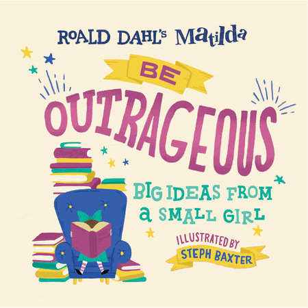 Matilda: Be Outrageous by Roald Dahl