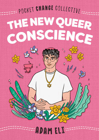 The New Queer Conscience by Adam Eli; Illustrated by Ashley Lukashevsky